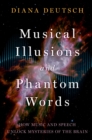 Musical Illusions and Phantom Words : How Music and Speech Unlock Mysteries of the Brain - eBook