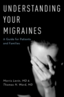 Understanding Your Migraines : A Guide for Patients and Families - eBook