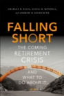 Falling Short : The Coming Retirement Crisis and What to Do About It - eBook