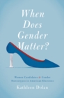 When Does Gender Matter? : Women Candidates and Gender Stereotypes in American Elections - eBook