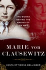 Marie von Clausewitz : The Woman Behind the Making of On War - eBook