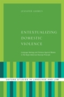 Entextualizing Domestic Violence : Language Ideology and Violence Against Women in the Anglo-American Hearsay Principle - eBook