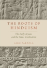 The Roots of Hinduism : The Early Aryans and the Indus Civilization - eBook