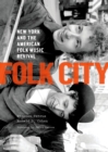Folk City : New York and the American Folk Music Revival - eBook