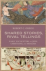 Shared Stories, Rival Tellings : Early Encounters of Jews, Christians, and Muslims - eBook