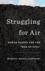 Struggling for Air : Power Plants and the "War on Coal" - eBook