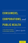Consumers, Corporations, and Public Health : A Case-Based Approach to Sustainable Business - eBook