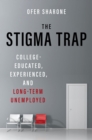The Stigma Trap : College-Educated, Experienced, and Long-Term Unemployed - eBook