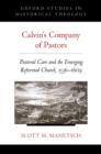 Calvin's Company of Pastors : Pastoral Care and the Emerging Reformed Church, 1536-1609 - eBook