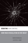 Debating Gun Control : How Much Regulation Do We Need? - eBook