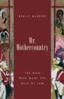 Mr. Mothercountry : The Man Who Made the Rule of Law - eBook