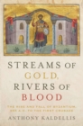 Streams of Gold, Rivers of Blood : The Rise and Fall of Byzantium, 955 A.D. to the First Crusade - eBook