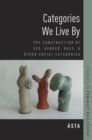 Categories We Live By : The Construction of Sex, Gender, Race, and Other Social Categories - eBook