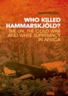 Who Killed Hammarskjold? : The UN, the Cold War and White Supremacy in Africa - eBook