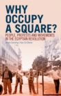 Why Occupy a Square? : People, Protests and Movements   in the Egyptian Revolution - eBook