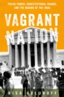 Vagrant Nation : Police Power, Constitutional Change, and the Making of the 1960s - eBook