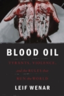 Blood Oil : Tyrants, Violence, and the Rules that Run the World - eBook