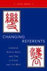 Changing Referents : Learning Across Space and Time in China and the West - eBook