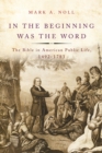 In the Beginning Was the Word : The Bible in American Public Life, 1492-1783 - eBook
