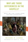 Why Are There Differences in the Gospels? : What We Can Learn from Ancient Biography - eBook