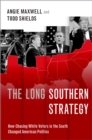 The Long Southern Strategy : How Chasing White Voters in the South Changed American Politics - eBook
