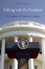 Talking with the President : The Pragmatics of Presidential Language - eBook