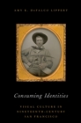 Consuming Identities : Visual Culture in Nineteenth-Century San Francisco - eBook