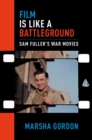Film is Like a Battleground : Sam Fuller's War Movies - eBook