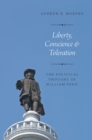Liberty, Conscience, and Toleration : The Political Thought of William Penn - eBook