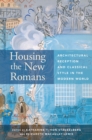 Housing the New Romans : Architectural Reception and Classical Style in the Modern World - eBook