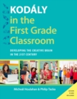 Kodaly in the First Grade Classroom : Developing the Creative Brain in the 21st Century - eBook