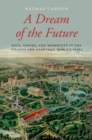 A Dream of the Future : Race, Empire, and Modernity at the Atlanta and Nashville World's Fairs - eBook