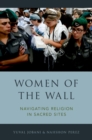 Women of the Wall : Navigating Religion in Sacred Sites - eBook
