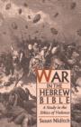 War in the Hebrew Bible : A Study in the Ethics of Violence - eBook
