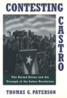 Contesting Castro : The United States and the Triumph of the Cuban Revolution - eBook