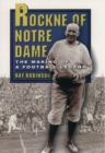 Rockne of Notre Dame : The Making of a Football Legend - eBook
