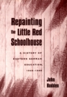 Repainting the Little Red Schoolhouse : A History of Eastern German Education, 1945-1995 - eBook