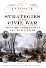 Intimate Strategies of the Civil War : Military Commanders and Their Wives - eBook