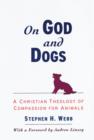 On God and Dogs : A Christian Theology of Compassion for Animals - eBook