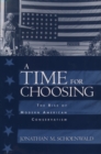 A Time for Choosing : The Rise of Modern American Conservatism - eBook