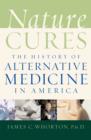 Nature Cures : The History of Alternative Medicine in America - eBook