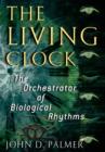 The Living Clock : The Orchestrator of Biological Rhythms - eBook