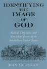 Identifying the Image of God : Radical Christians and Nonviolent Power in the Antebellum United States - eBook