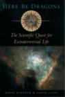 Here Be Dragons : The Scientific Quest for Extraterrestrial Life - eBook