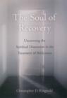The Soul of Recovery : Uncovering the Spiritual Dimension in the Treatment of Addictions - eBook