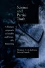 Science and Partial Truth : A Unitary Approach to Models and Scientific Reasoning - eBook