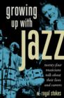 Growing up with Jazz : Twenty Four Musicians Talk About Their Lives and Careers - eBook