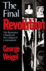 The Final Revolution : The Resistance Church and the Collapse of Communism - eBook