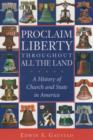 Proclaim Liberty Throughout All the Land : A History of Church and State in America - eBook