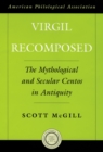 Virgil Recomposed : The Mythological and Secular Centos in Antiquity - eBook